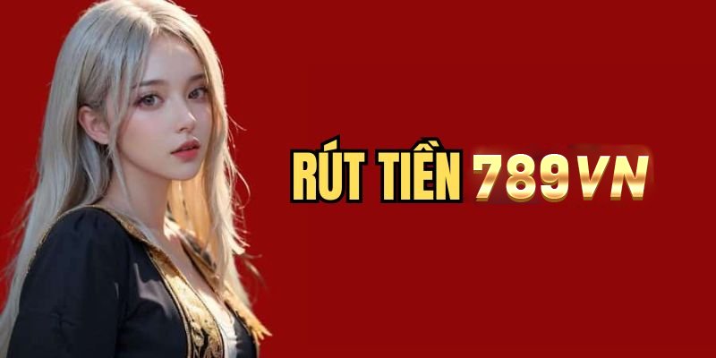 rút tiền 789Vn